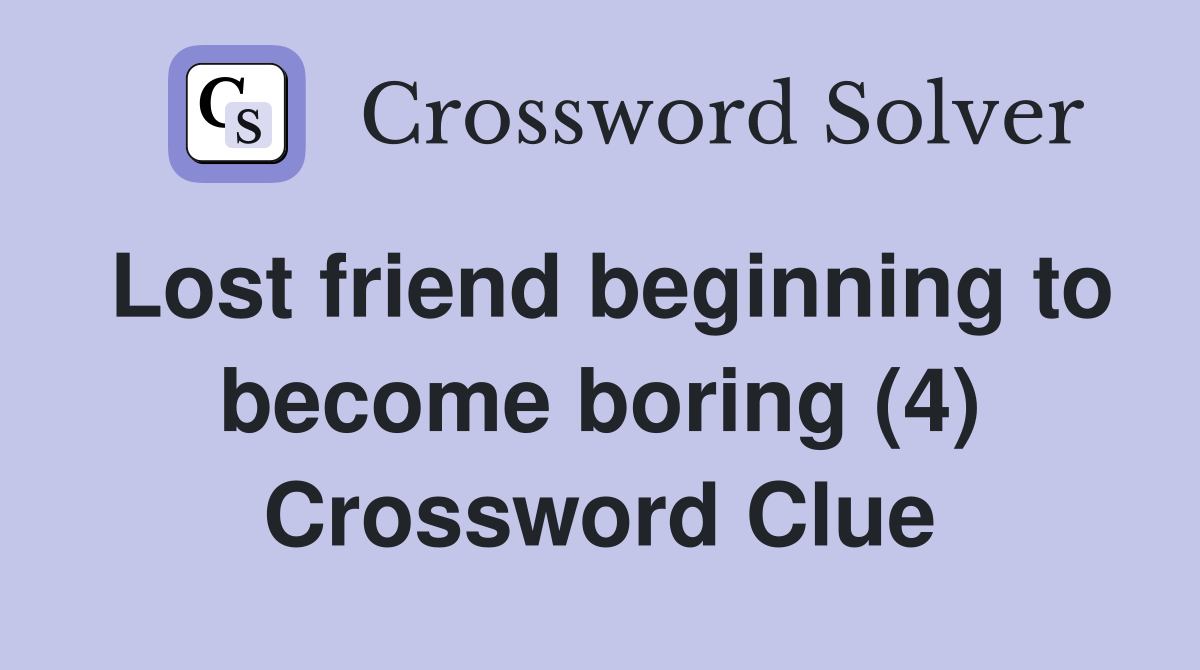 Lost friend beginning to boring (4) Crossword Clue Answers